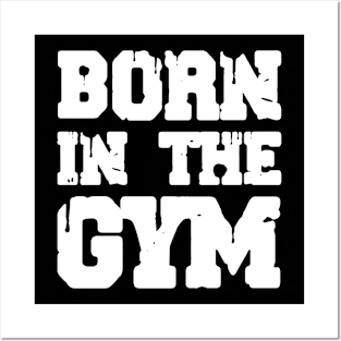 Born In The Gym Posters and Art